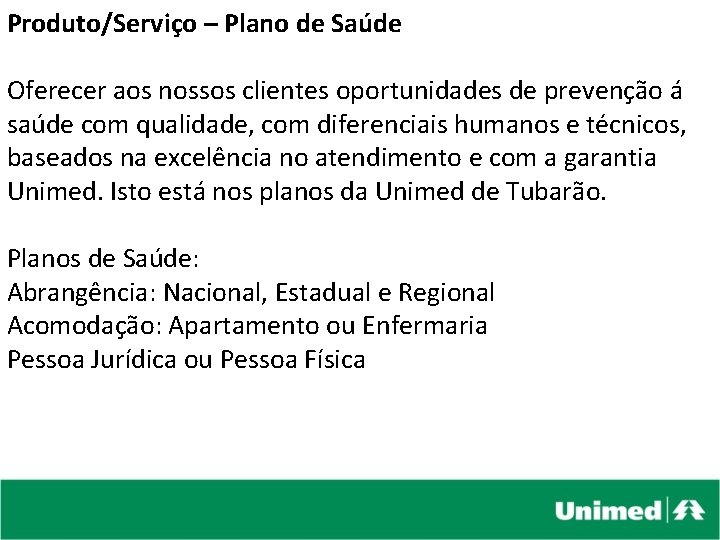 Produto/Serviço – Plano de Saúde Oferecer aos nossos clientes oportunidades de prevenção á saúde