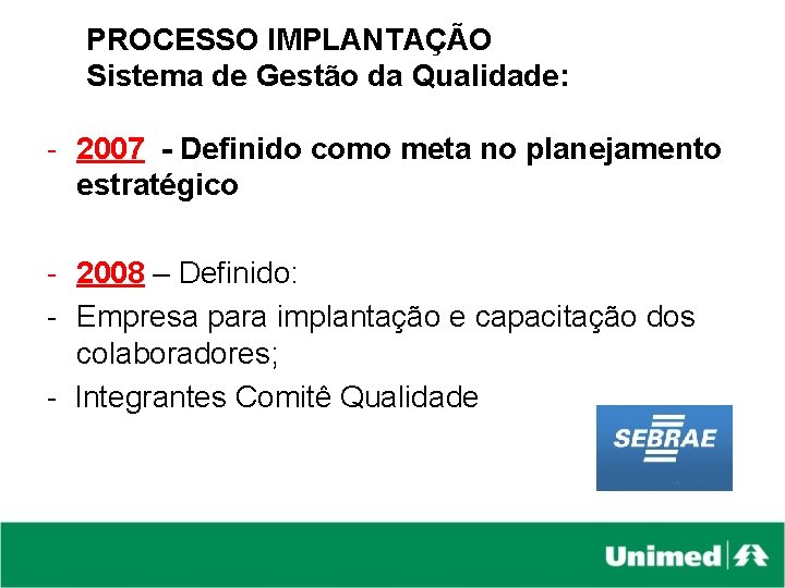 PROCESSO IMPLANTAÇÃO Sistema de Gestão da Qualidade: - 2007 - Definido como meta no