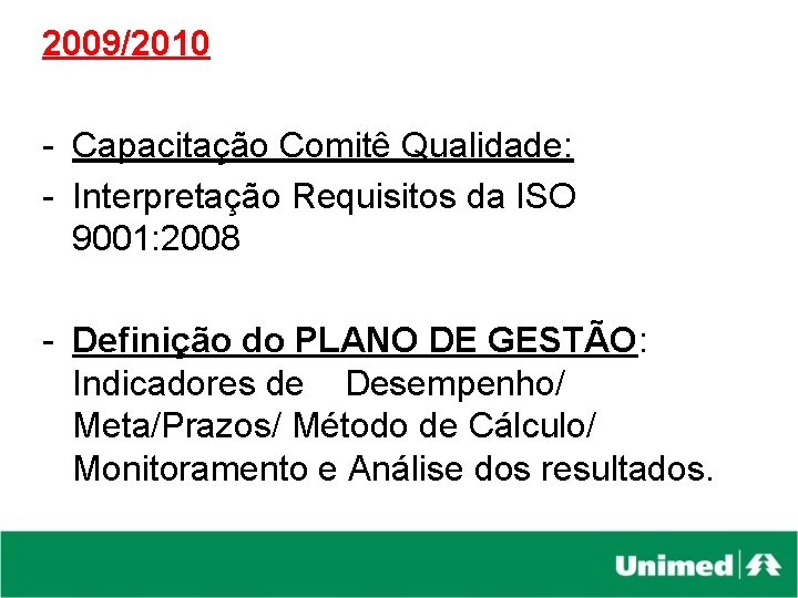 2009/2010 - Capacitação Comitê Qualidade: - Interpretação Requisitos da ISO 9001: 2008 - Definição