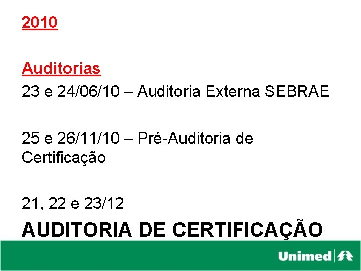 2010 Auditorias 23 e 24/06/10 – Auditoria Externa SEBRAE 25 e 26/11/10 – Pré-Auditoria