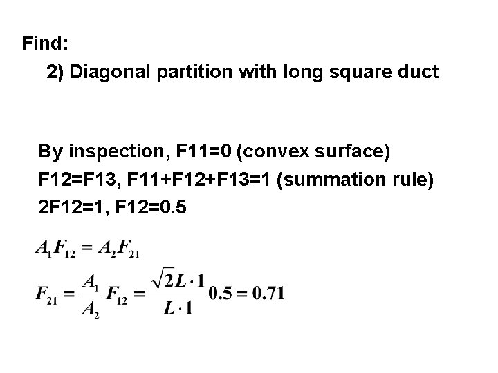 Find: 2) Diagonal partition with long square duct By inspection, F 11=0 (convex surface)
