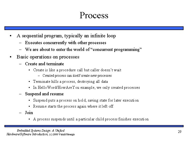 Process • A sequential program, typically an infinite loop – Executes concurrently with other