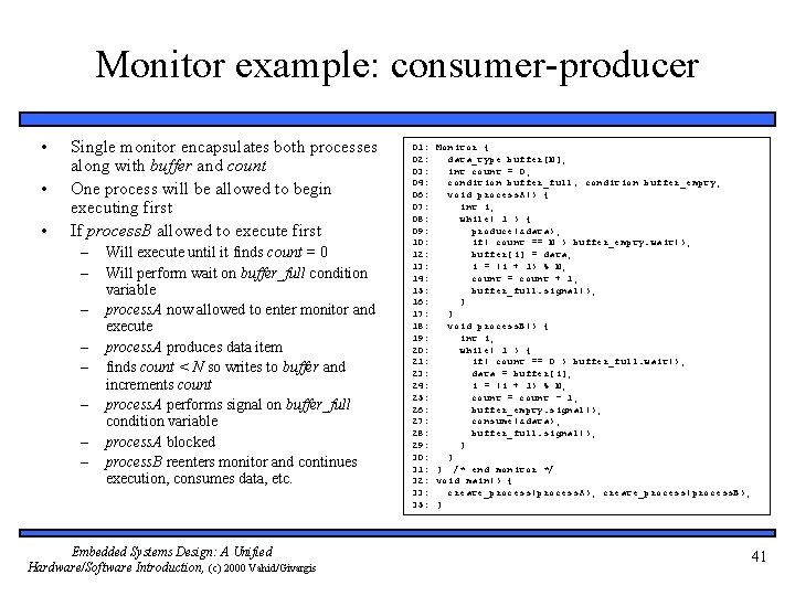 Monitor example: consumer-producer • • • Single monitor encapsulates both processes along with buffer