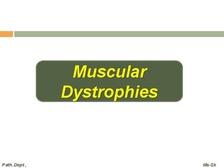 Muscular Dystrophies Path. Dept , Ms-Sk  Muscular Dystrophies Path. Dept , Ms-Sk