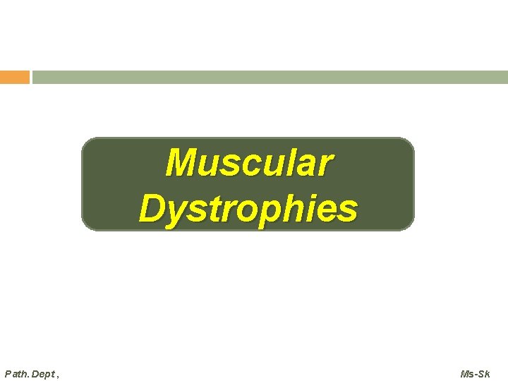 Muscular Dystrophies Path. Dept , Ms-Sk 