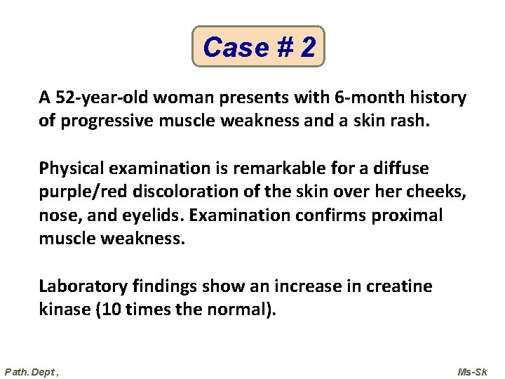 Case # 2 A 52 -year-old woman presents with 6 -month history of progressive