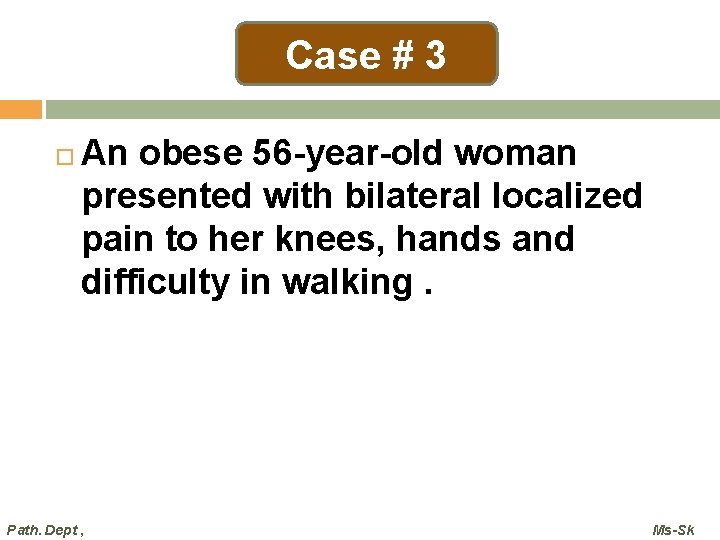 Case # 3 An obese 56 -year-old woman presented with bilateral localized pain to