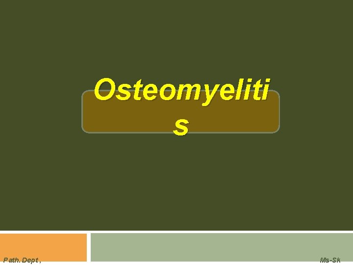 Osteomyeliti s Path. Dept , Ms-Sk 