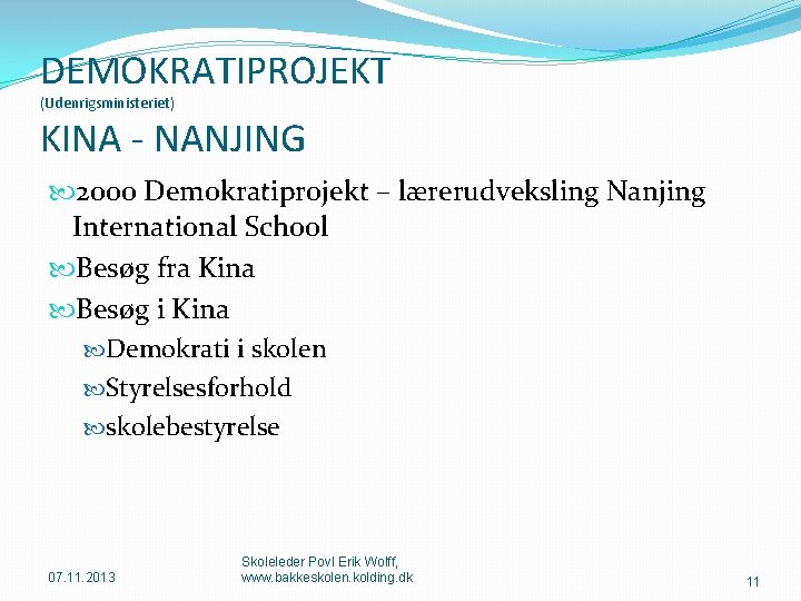 DEMOKRATIPROJEKT (Udenrigsministeriet) KINA - NANJING 2000 Demokratiprojekt – lærerudveksling Nanjing International School Besøg fra