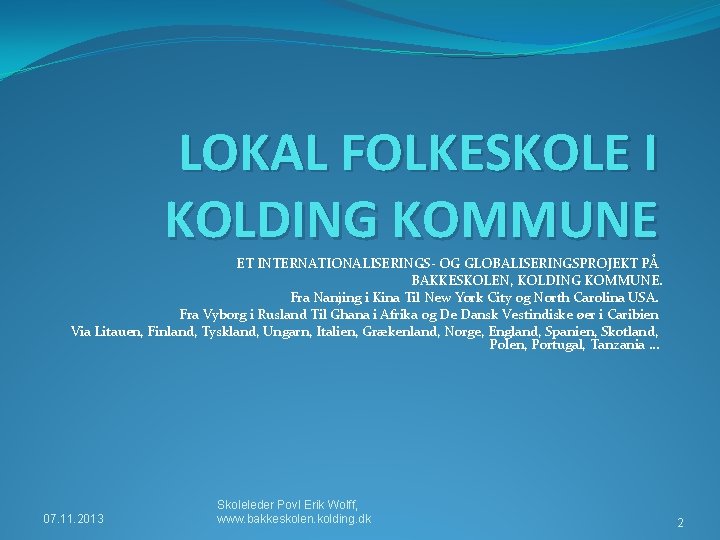 LOKAL FOLKESKOLE I KOLDING KOMMUNE ET INTERNATIONALISERINGS- OG GLOBALISERINGSPROJEKT PÅ BAKKESKOLEN, KOLDING KOMMUNE. Fra