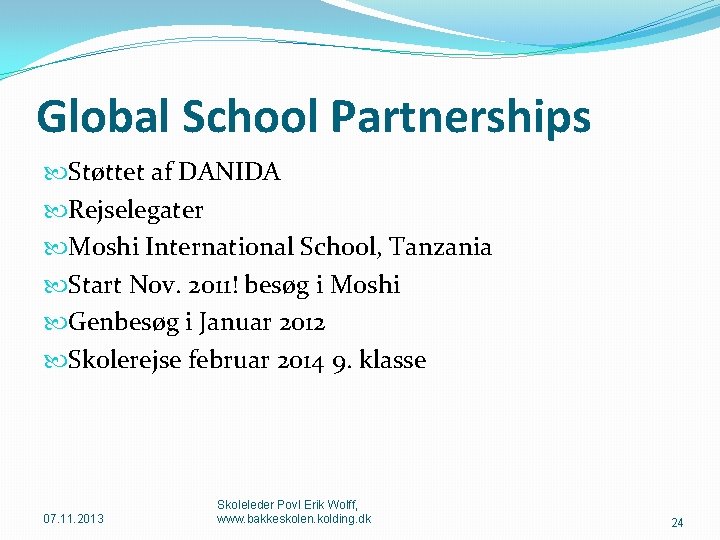 Global School Partnerships Støttet af DANIDA Rejselegater Moshi International School, Tanzania Start Nov. 2011!