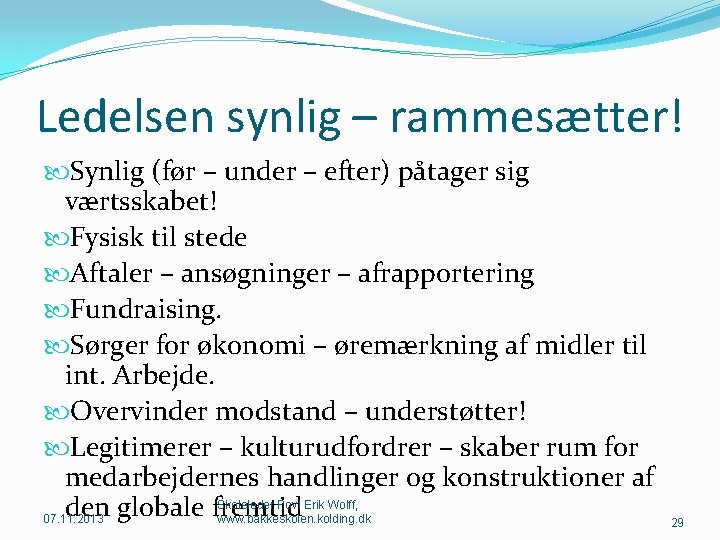 Ledelsen synlig – rammesætter! Synlig (før – under – efter) påtager sig værtsskabet! Fysisk