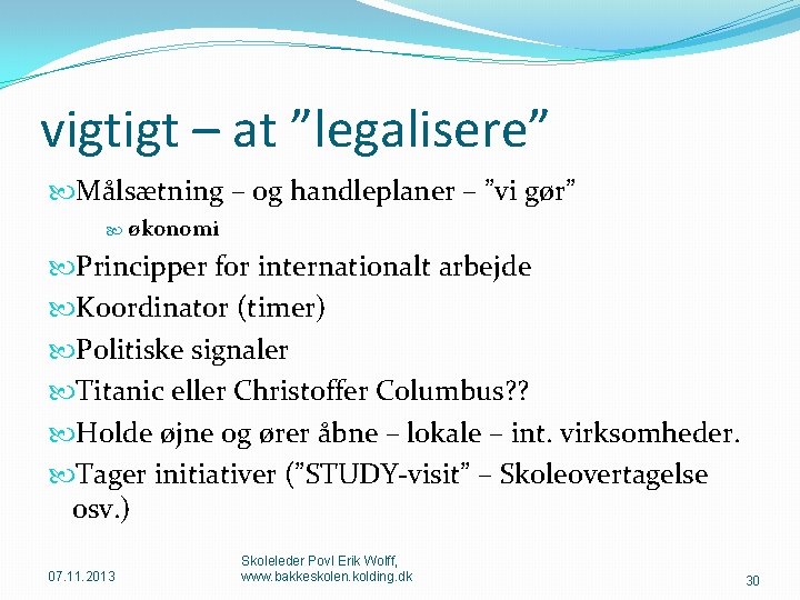 vigtigt – at ”legalisere” Målsætning – og handleplaner – ”vi gør” økonomi Principper for