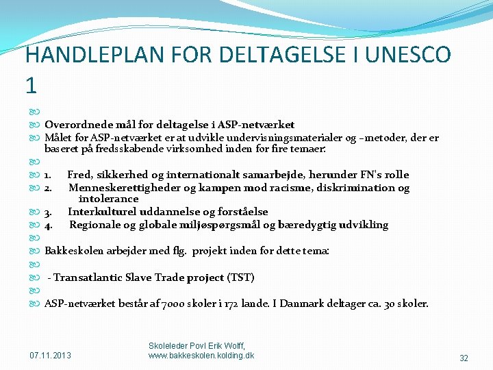 HANDLEPLAN FOR DELTAGELSE I UNESCO 1 Overordnede mål for deltagelse i ASP-netværket Målet for