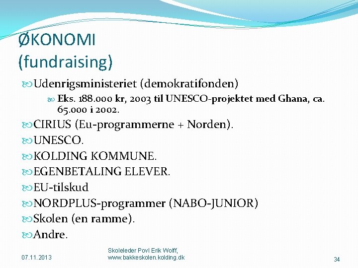 ØKONOMI (fundraising) Udenrigsministeriet (demokratifonden) Eks. 188. 000 kr, 2003 til UNESCO-projektet med Ghana, ca.
