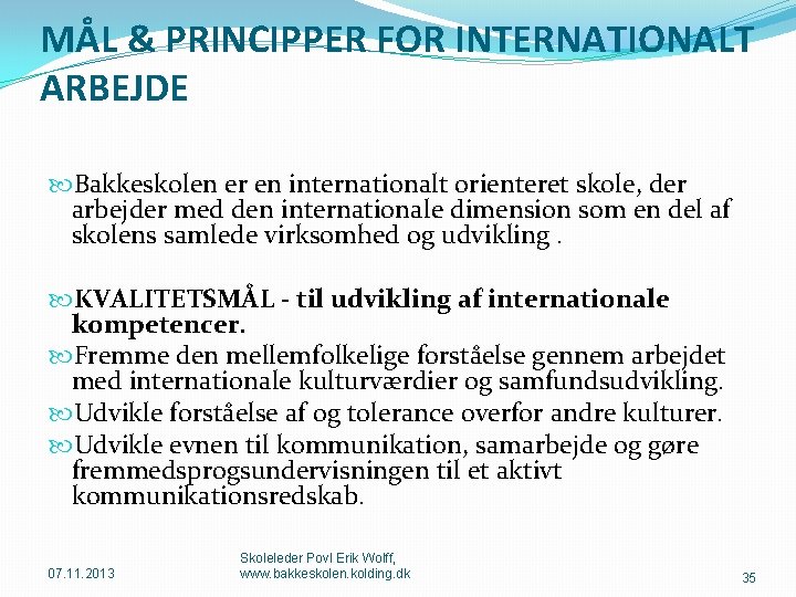 MÅL & PRINCIPPER FOR INTERNATIONALT ARBEJDE Bakkeskolen er en internationalt orienteret skole, der arbejder