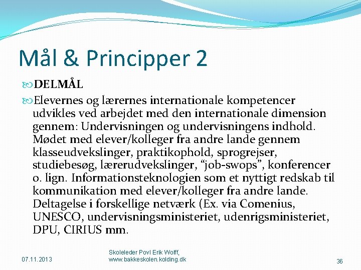 Mål & Principper 2 DELMÅL Elevernes og lærernes internationale kompetencer udvikles ved arbejdet med