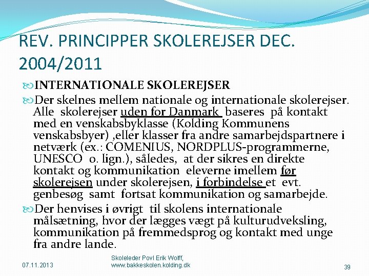 REV. PRINCIPPER SKOLEREJSER DEC. 2004/2011 INTERNATIONALE SKOLEREJSER Der skelnes mellem nationale og internationale skolerejser.