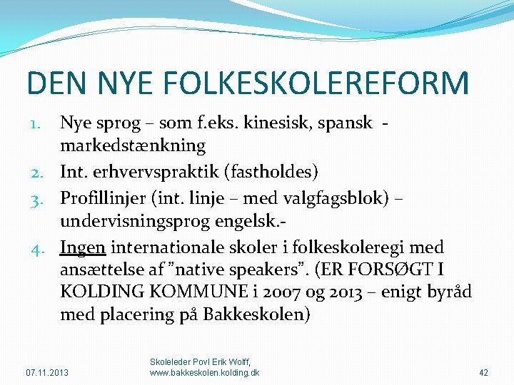 DEN NYE FOLKESKOLEREFORM Nye sprog – som f. eks. kinesisk, spansk - markedstænkning 2.