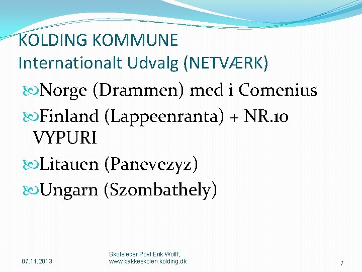 KOLDING KOMMUNE Internationalt Udvalg (NETVÆRK) Norge (Drammen) med i Comenius Finland (Lappeenranta) + NR.