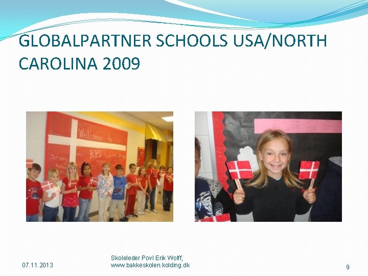 GLOBALPARTNER SCHOOLS USA/NORTH CAROLINA 2009 07. 11. 2013 Skoleleder Povl Erik Wolff, www. bakkeskolen.