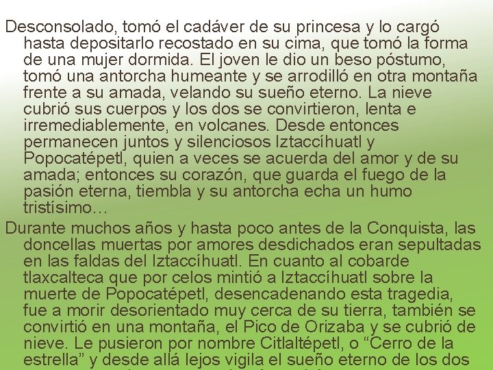 Desconsolado, tomó el cadáver de su princesa y lo cargó hasta depositarlo recostado en