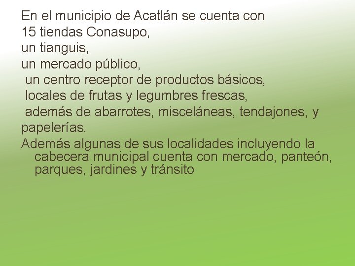 En el municipio de Acatlán se cuenta con 15 tiendas Conasupo, un tianguis, un