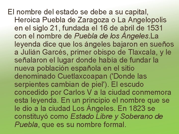 El nombre del estado se debe a su capital, Heroica Puebla de Zaragoza o