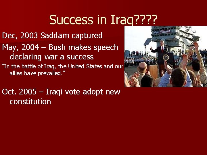 Success in Iraq? ? Dec, 2003 Saddam captured May, 2004 – Bush makes speech