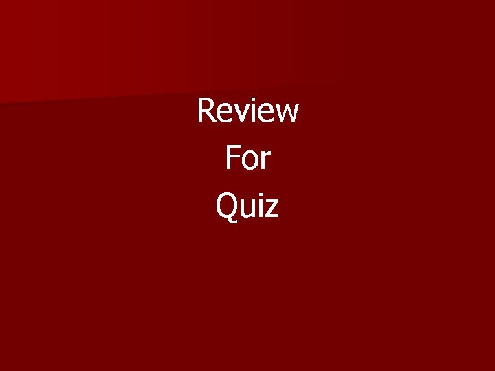 Review For Quiz 