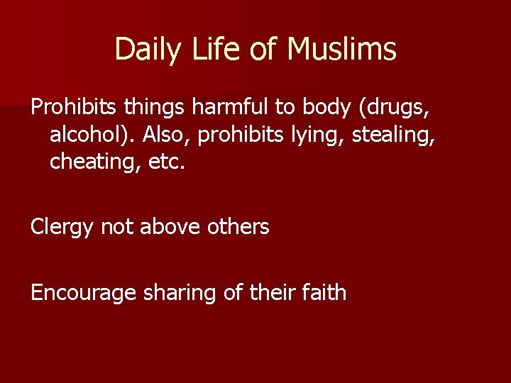 Daily Life of Muslims Prohibits things harmful to body (drugs, alcohol). Also, prohibits lying,