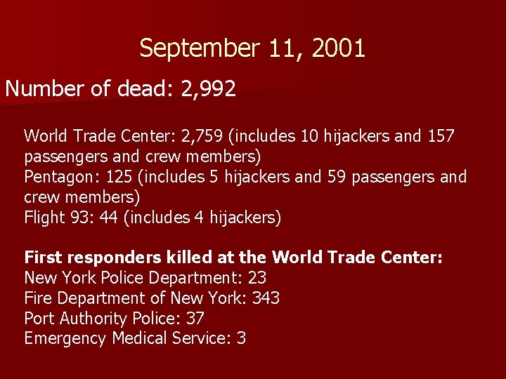 September 11, 2001 Number of dead: 2, 992 World Trade Center: 2, 759 (includes