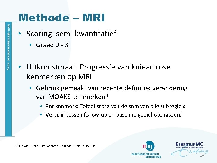 Methode – MRI • Scoring: semi-kwantitatief • Graad 0 - 3 • Uitkomstmaat: Progressie