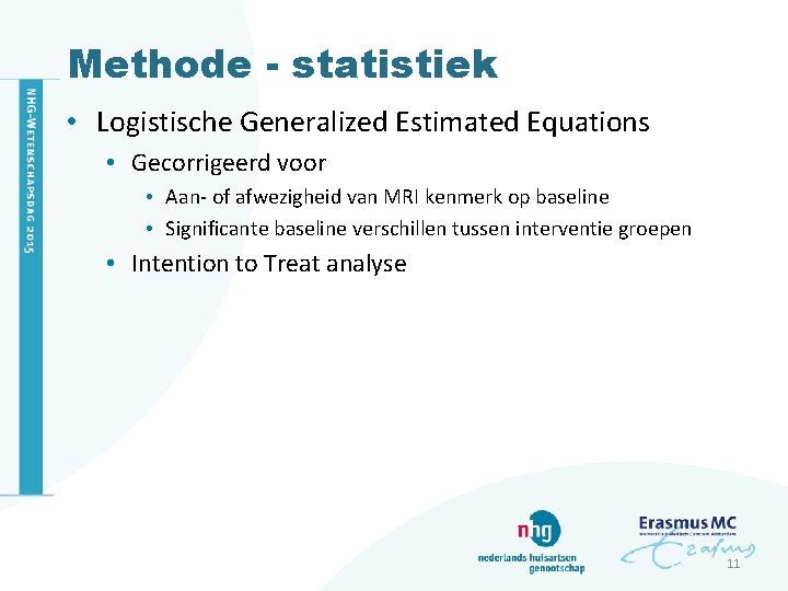 Methode - statistiek • Logistische Generalized Estimated Equations • Gecorrigeerd voor • Aan- of