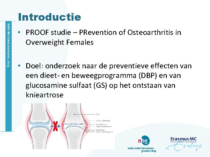 Introductie • PROOF studie – PRevention of Osteoarthritis in Overweight Females • Doel: onderzoek