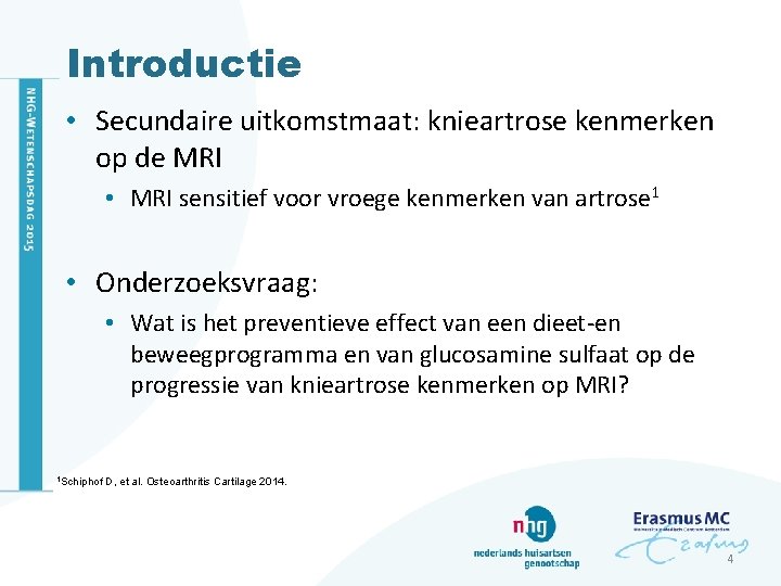 Introductie • Secundaire uitkomstmaat: knieartrose kenmerken op de MRI • MRI sensitief voor vroege