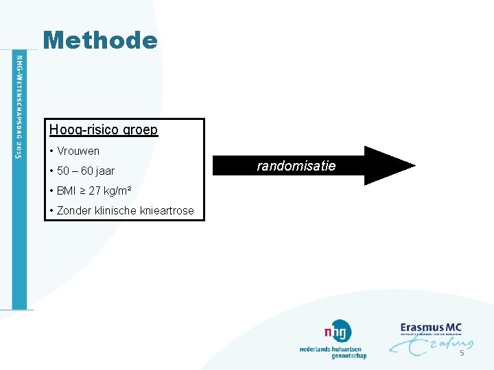 Methode Hoog-risico groep • Vrouwen • 50 – 60 jaar randomisatie • BMI ≥