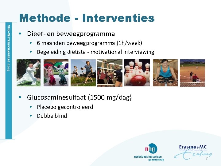 Methode - Interventies • Dieet- en beweegprogramma • 6 maanden beweegprogramma (1 h/week) •