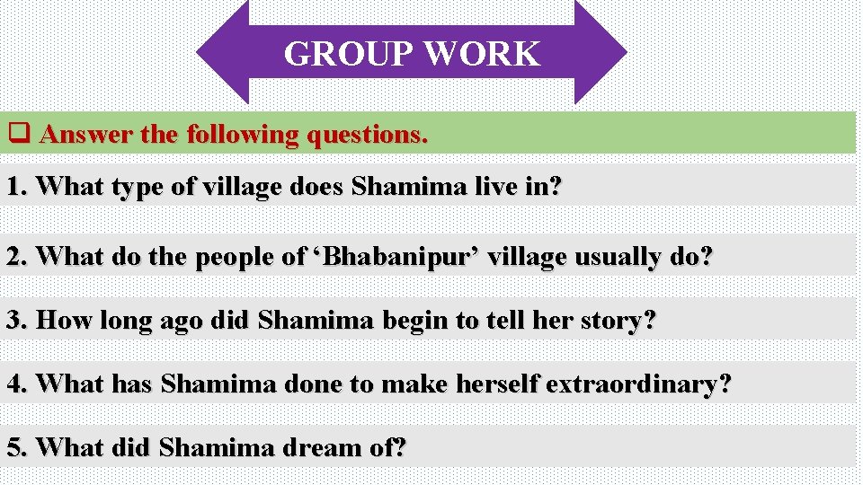 GROUP WORK q Answer the following questions. 1. What type of village does Shamima