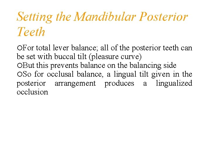 Setting the Mandibular Posterior Teeth For total lever balance; all of the posterior teeth