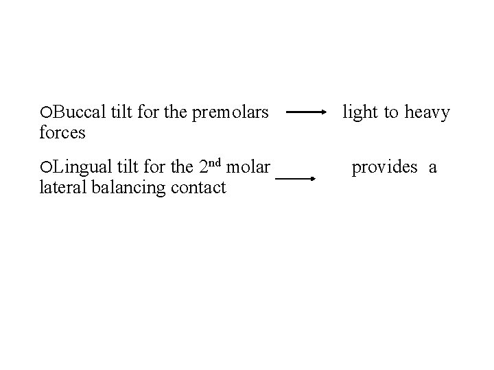  Buccal tilt for the premolars light to heavy Lingual tilt for the 2