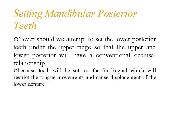 Setting Mandibular Posterior Teeth Never should we attempt to set the lower posterior teeth