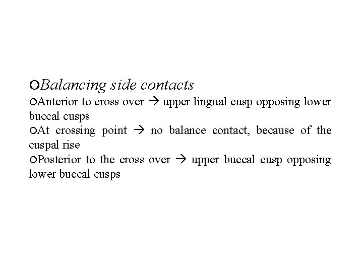  Balancing side contacts Anterior to cross over upper lingual cusp opposing lower buccal