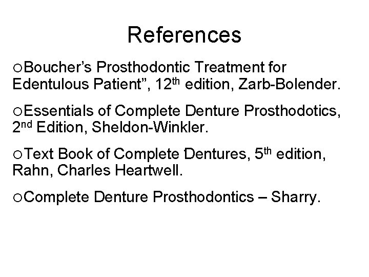 References Boucher’s Prosthodontic Treatment for Edentulous Patient”, 12 th edition, Zarb-Bolender. Essentials of Complete