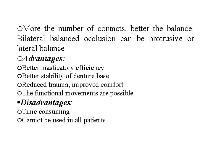  More the number of contacts, better the balance. Bilateral balanced occlusion can be