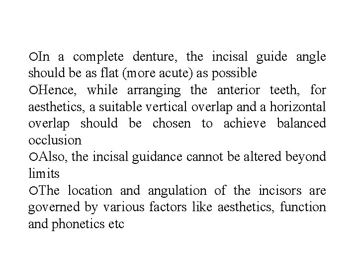  In a complete denture, the incisal guide angle should be as flat (more