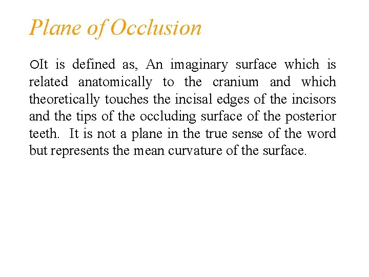 Plane of Occlusion It is defined as, An imaginary surface which is related anatomically
