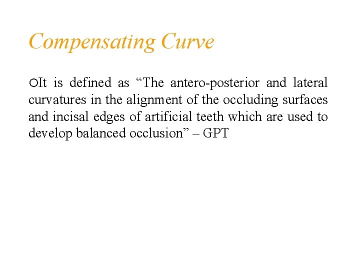 Compensating Curve It is defined as “The antero-posterior and lateral curvatures in the alignment