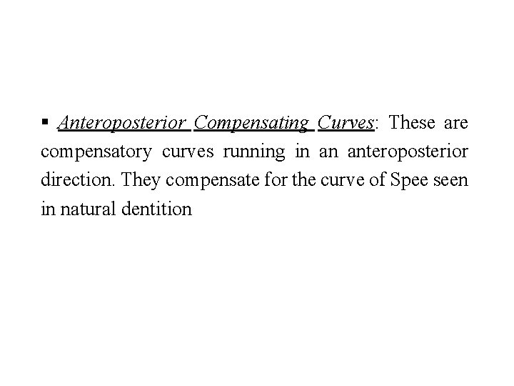  Anteroposterior Compensating Curves: These are compensatory curves running in an anteroposterior direction. They