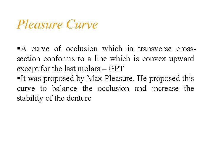 Pleasure Curve A curve of occlusion which in transverse crosssection conforms to a line